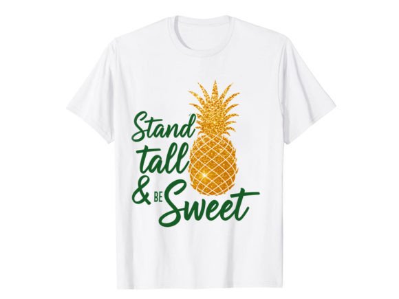 Stand Tall Be Sweet Pineapple T-Shirt Graphics for T-Shirt Designs