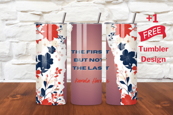 The FIRST but NOT the LAST Kamala Harris Graphics for Tumbler Wraps
